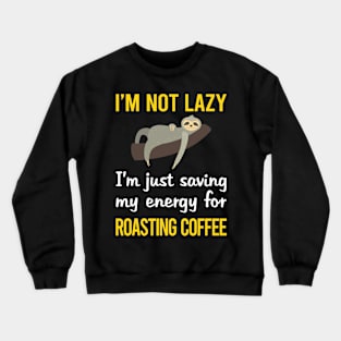 Funny Lazy Coffee Roasting Crewneck Sweatshirt